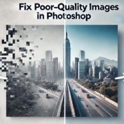 How to Fix Poor-Quality Images in Adobe Photoshop – Step-by-Step Guide